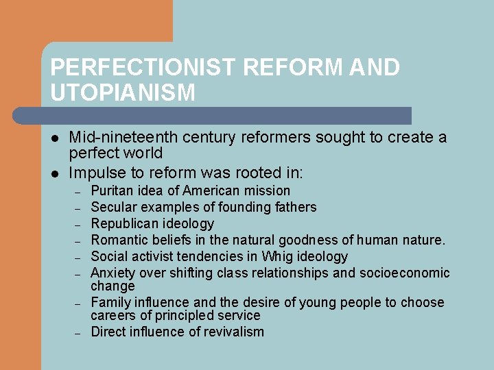 PERFECTIONIST REFORM AND UTOPIANISM l l Mid-nineteenth century reformers sought to create a perfect