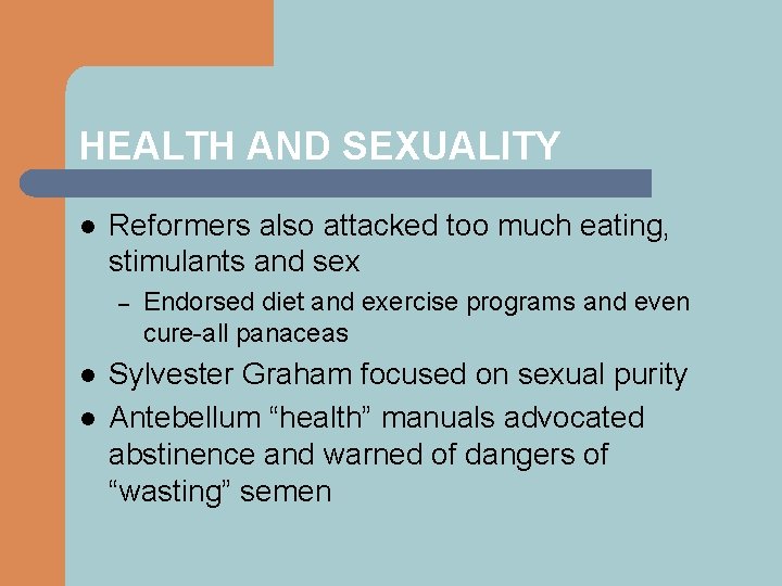 HEALTH AND SEXUALITY l Reformers also attacked too much eating, stimulants and sex –