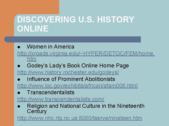 DISCOVERING U. S. HISTORY ONLINE Women in America http: //xroads. virginia. edu/~HYPER/DETOC/FEM/home. htm l