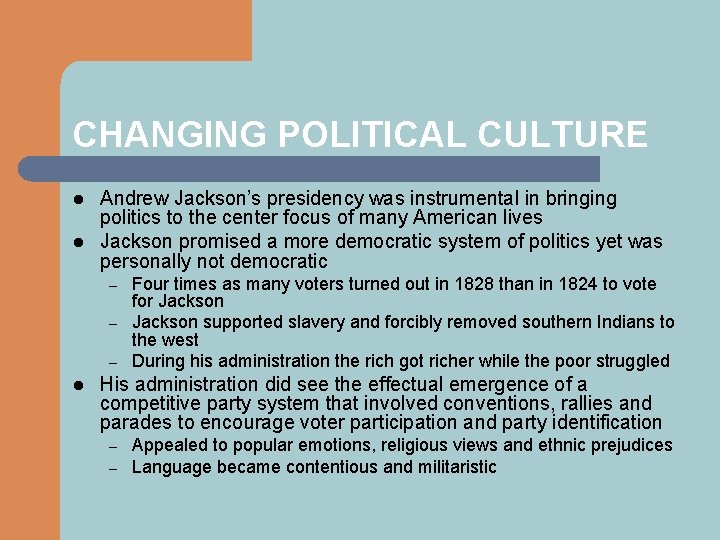 CHANGING POLITICAL CULTURE l l Andrew Jackson’s presidency was instrumental in bringing politics to