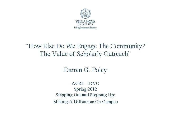 “How Else Do We Engage The Community? The Value of Scholarly Outreach” Darren G.