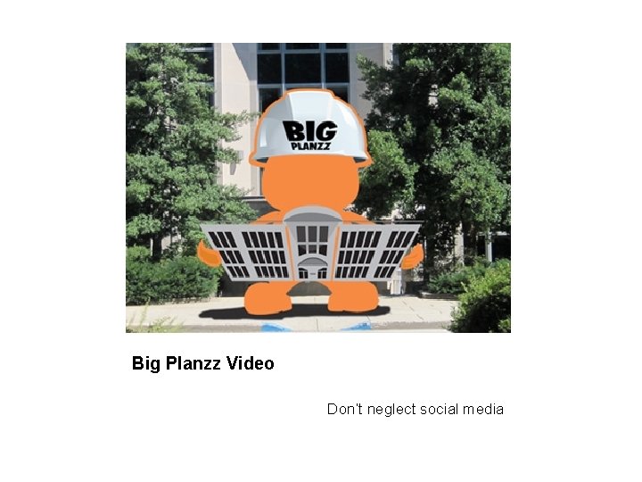 Big Planzz Video Don’t neglect social media 