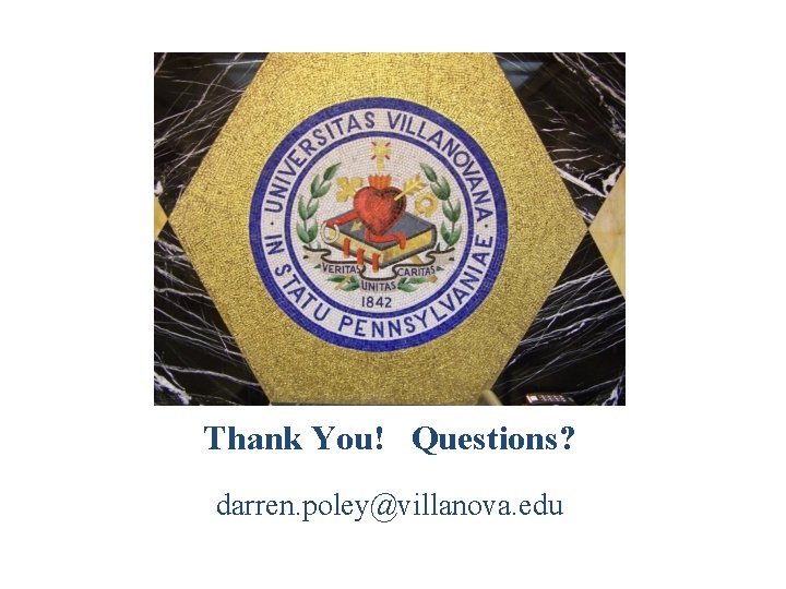 Thank You! Questions? darren. poley@villanova. edu 