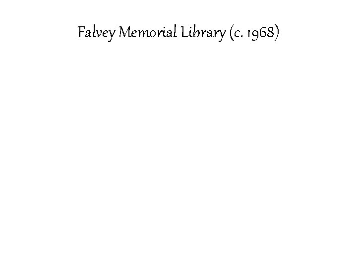 Falvey Memorial Library (c. 1968) 