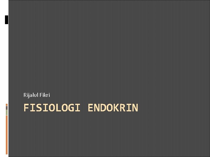 Rijalul Fikri FISIOLOGI ENDOKRIN 