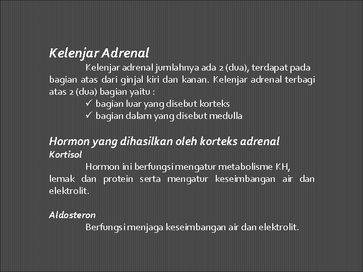 Kelenjar Adrenal Kelenjar adrenal jumlahnya ada 2 (dua), terdapat pada bagian atas dari ginjal
