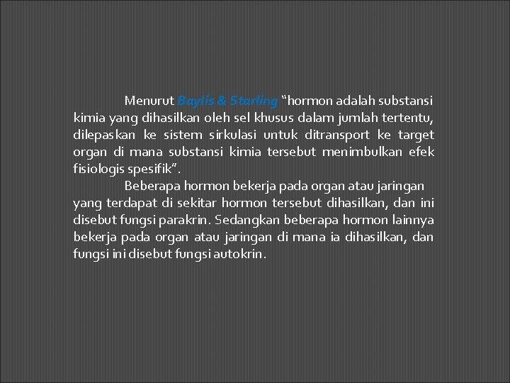 Menurut Baylis & Starling “hormon adalah substansi kimia yang dihasilkan oleh sel khusus dalam