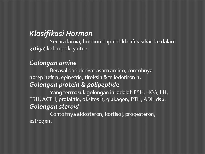 Klasifikasi Hormon Secara kimia, hormon dapat diklasifikasikan ke dalam 3 (tiga) kelompok, yaitu :