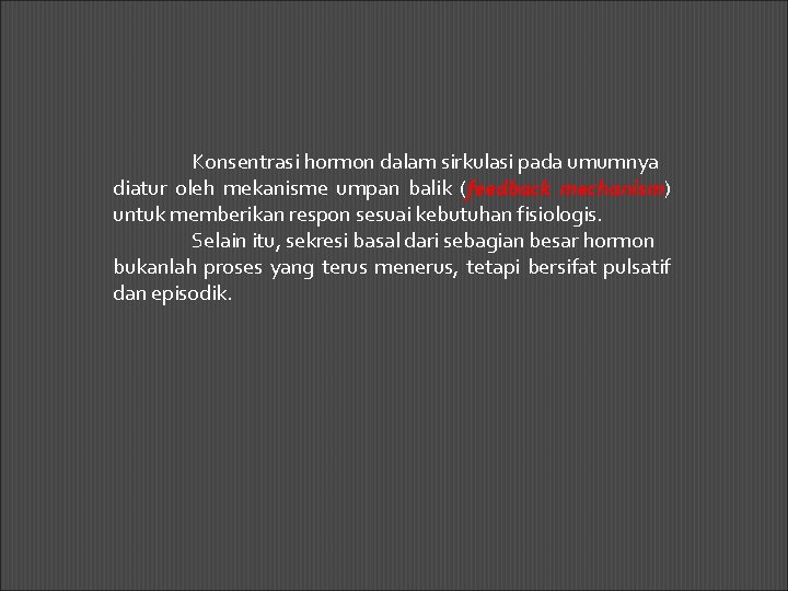 Konsentrasi hormon dalam sirkulasi pada umumnya diatur oleh mekanisme umpan balik (feedback mechanism) untuk