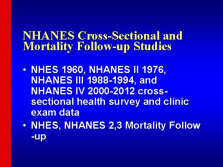 NHANES Cross-Sectional and Mortality Follow-up Studies • NHES 1960, NHANES II 1976, NHANES III