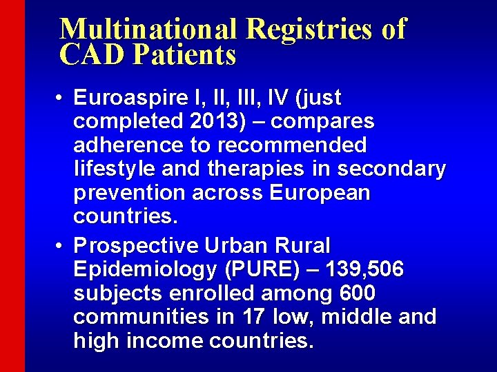 Multinational Registries of CAD Patients • Euroaspire I, III, IV (just completed 2013) –