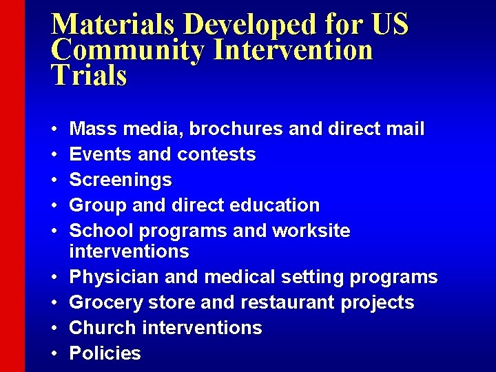 Materials Developed for US Community Intervention Trials • • • Mass media, brochures and