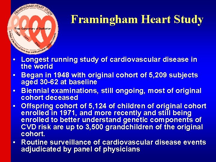 Framingham Heart Study • Longest running study of cardiovascular disease in the world •