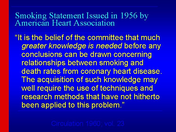 ______________________________ Smoking Statement Issued in 1956 by American Heart Association ______________________________ “It is the