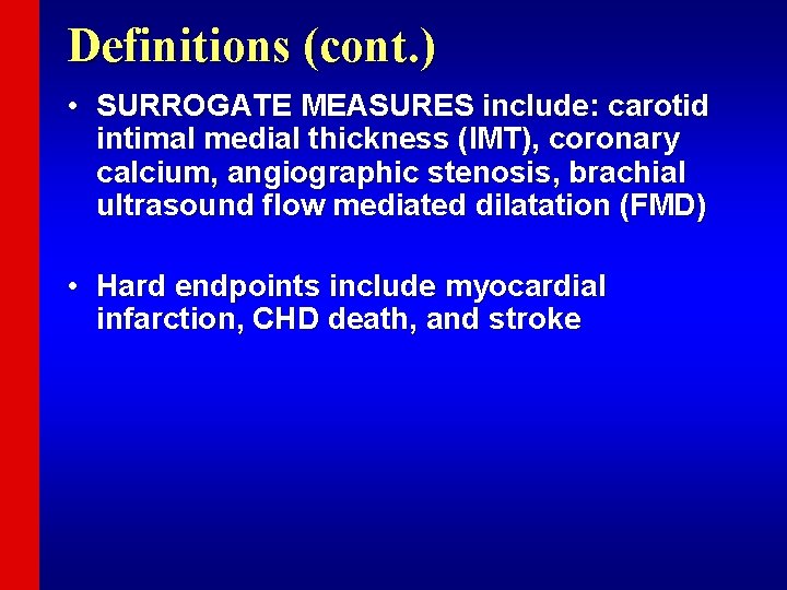 Definitions (cont. ) • SURROGATE MEASURES include: carotid intimal medial thickness (IMT), coronary calcium,