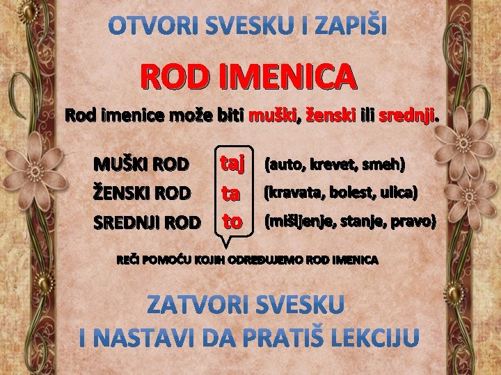 ROD IMENICA Rod imenice može biti muški, ženski ili srednji. taj ta SREDNJI ROD