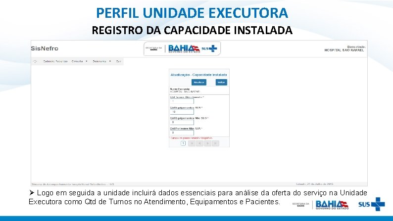 PERFIL UNIDADE EXECUTORA REGISTRO DA CAPACIDADE INSTALADA Ø Logo em seguida a unidade incluirá