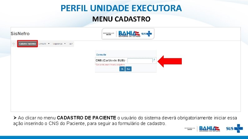 PERFIL UNIDADE EXECUTORA MENU CADASTRO Ø Ao clicar no menu CADASTRO DE PACIENTE o