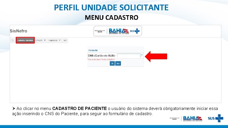 PERFIL UNIDADE SOLICITANTE MENU CADASTRO Ø Ao clicar no menu CADASTRO DE PACIENTE o