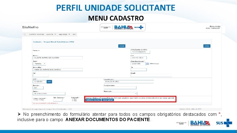 PERFIL UNIDADE SOLICITANTE MENU CADASTRO Ø No preenchimento do formulário atentar para todos os