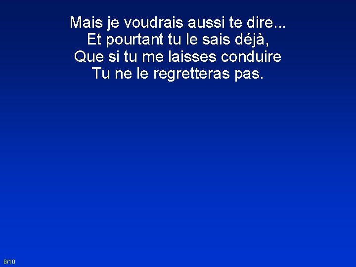 Mais je voudrais aussi te dire. . . Et pourtant tu le sais déjà,