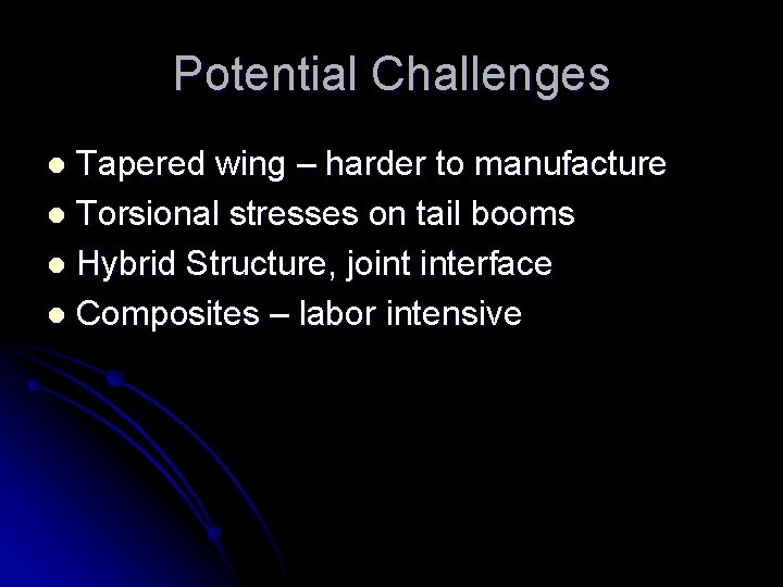 Potential Challenges Tapered wing – harder to manufacture l Torsional stresses on tail booms