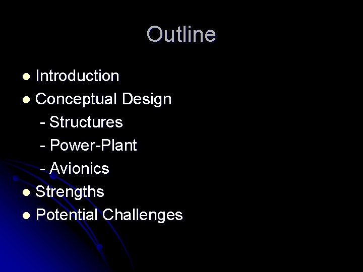 Outline Introduction l Conceptual Design - Structures - Power-Plant - Avionics l Strengths l