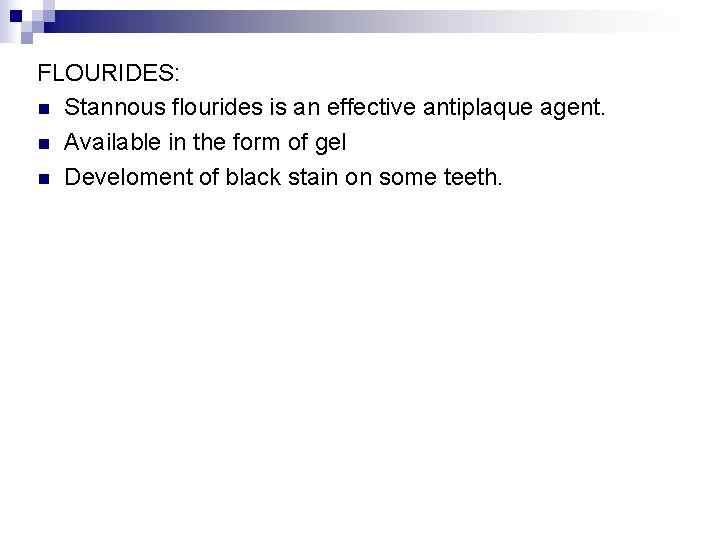 FLOURIDES: n Stannous flourides is an effective antiplaque agent. n Available in the form