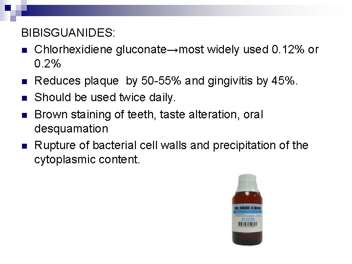 BIBISGUANIDES: n Chlorhexidiene gluconate→most widely used 0. 12% or 0. 2% n Reduces plaque