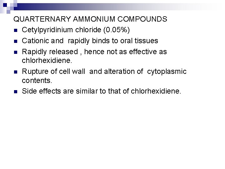 QUARTERNARY AMMONIUM COMPOUNDS n Cetylpyridinium chloride (0. 05%) n Cationic and rapidly binds to