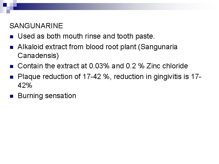 SANGUNARINE n Used as both mouth rinse and tooth paste. n Alkaloid extract from