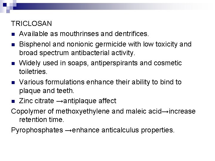 TRICLOSAN n Available as mouthrinses and dentrifices. n Bisphenol and nonionic germicide with low