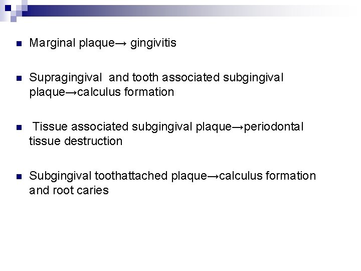 n Marginal plaque→ gingivitis n Supragingival and tooth associated subgingival plaque→calculus formation n Tissue