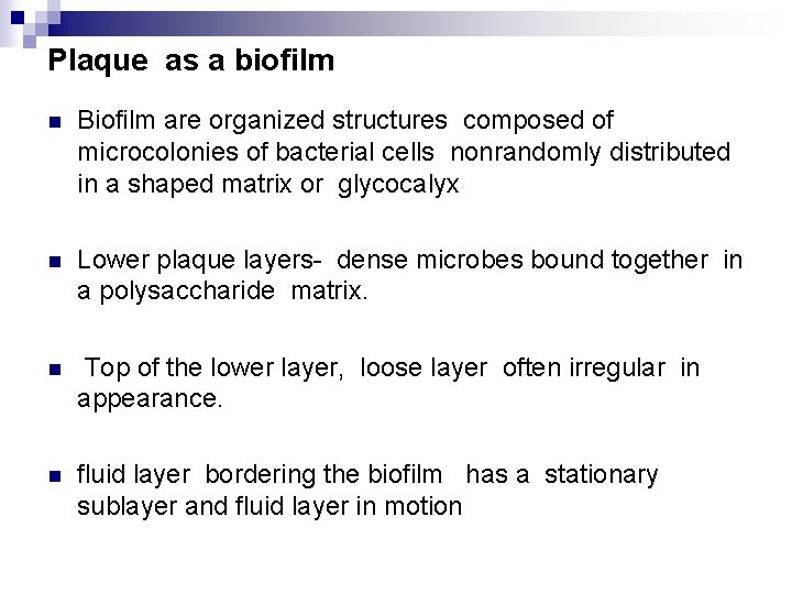 Plaque as a biofilm n Biofilm are organized structures composed of microcolonies of bacterial