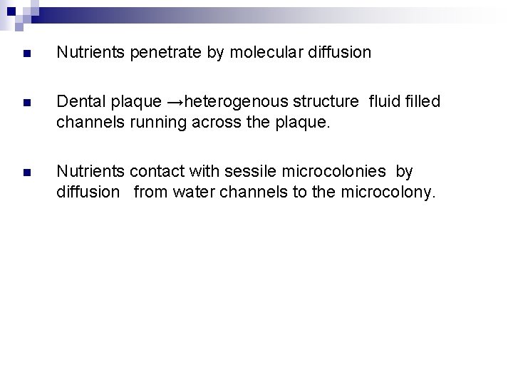 n Nutrients penetrate by molecular diffusion n Dental plaque →heterogenous structure fluid filled channels