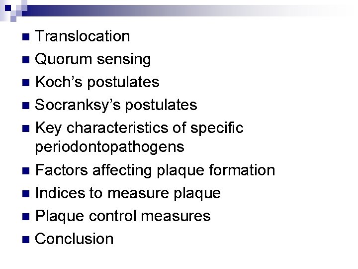 Translocation n Quorum sensing n Koch’s postulates n Socranksy’s postulates n Key characteristics of