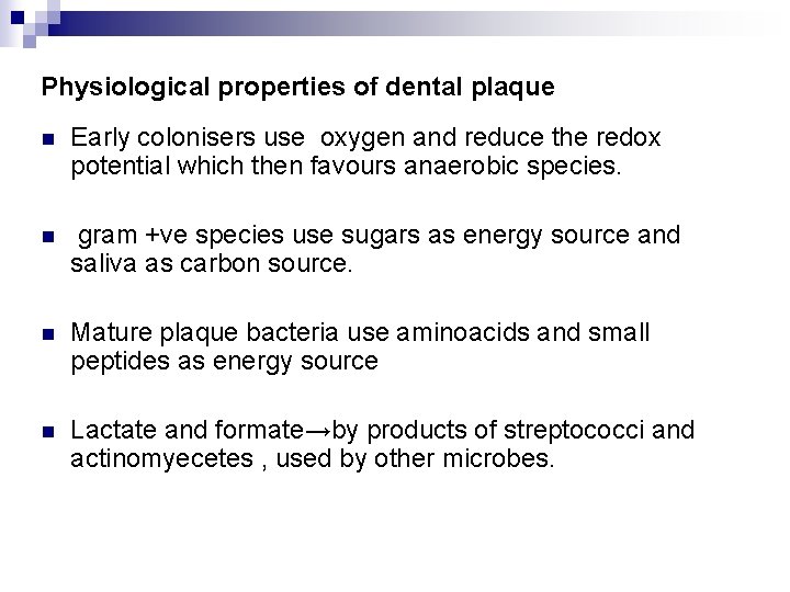 Physiological properties of dental plaque n Early colonisers use oxygen and reduce the redox