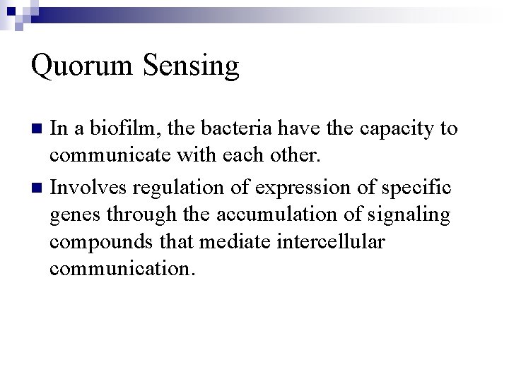 Quorum Sensing In a biofilm, the bacteria have the capacity to communicate with each