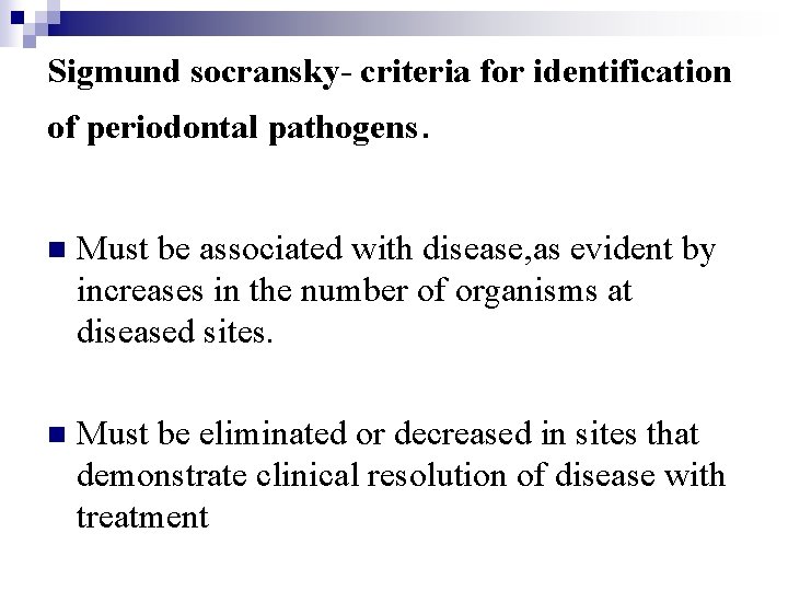 Sigmund socransky- criteria for identification of periodontal pathogens. n Must be associated with disease,