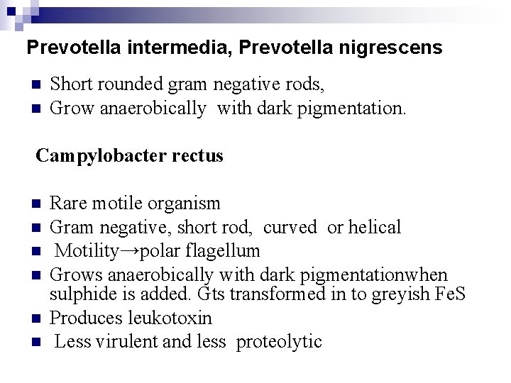 Prevotella intermedia, Prevotella nigrescens n n Short rounded gram negative rods, Grow anaerobically with