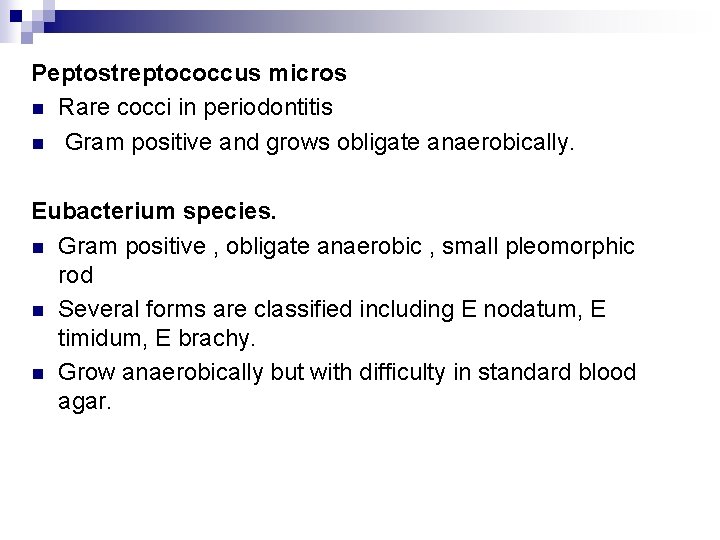 Peptostreptococcus micros n Rare cocci in periodontitis n Gram positive and grows obligate anaerobically.