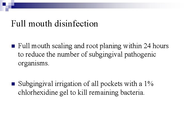 Full mouth disinfection n Full mouth scaling and root planing within 24 hours to