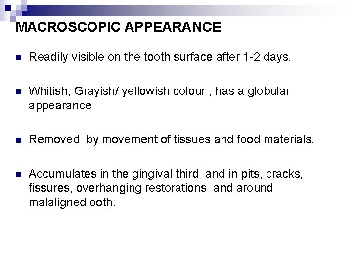 MACROSCOPIC APPEARANCE n Readily visible on the tooth surface after 1 -2 days. n