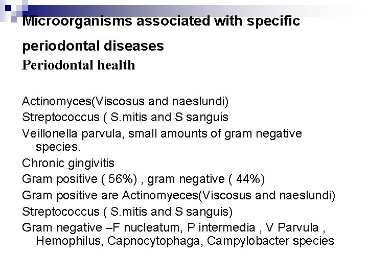 Microorganisms associated with specific periodontal diseases Periodontal health Actinomyces(Viscosus and naeslundi) Streptococcus ( S.