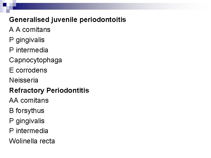 Generalised juvenile periodontoitis A A comitans P gingivalis P intermedia Capnocytophaga E corrodens Neisseria