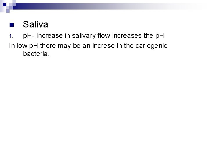 n Saliva p. H- Increase in salivary flow increases the p. H In low
