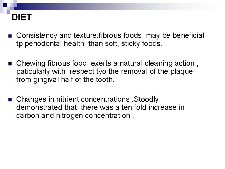 DIET n Consistency and texture: fibrous foods may be beneficial tp periodontal health than