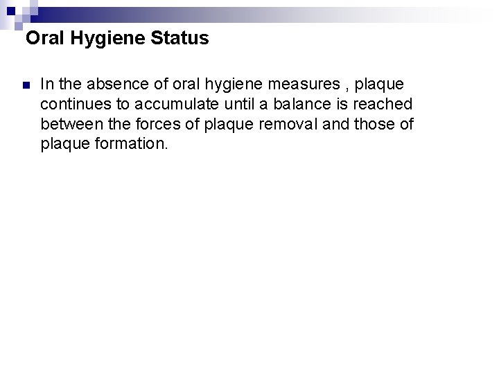 Oral Hygiene Status n In the absence of oral hygiene measures , plaque continues