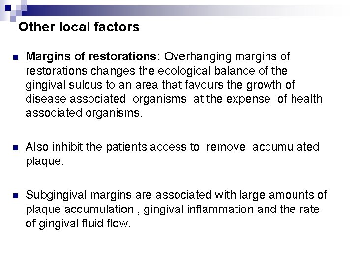 Other local factors n Margins of restorations: Overhanging margins of restorations changes the ecological
