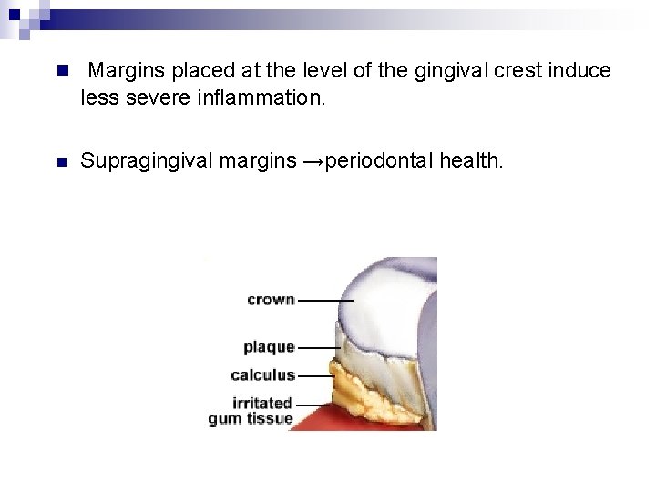 n Margins placed at the level of the gingival crest induce less severe inflammation.